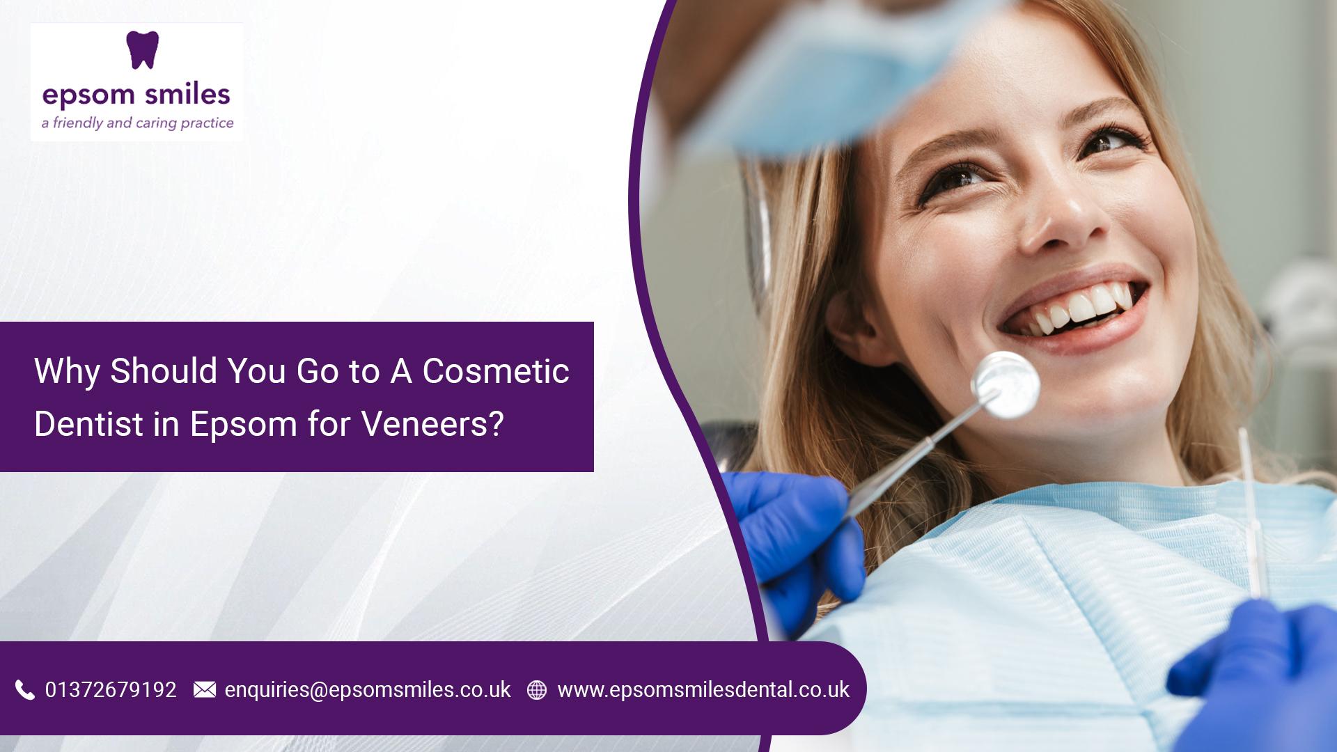 Why Should You Go to A Cosmetic Dentist in Epsom for Veneers? by