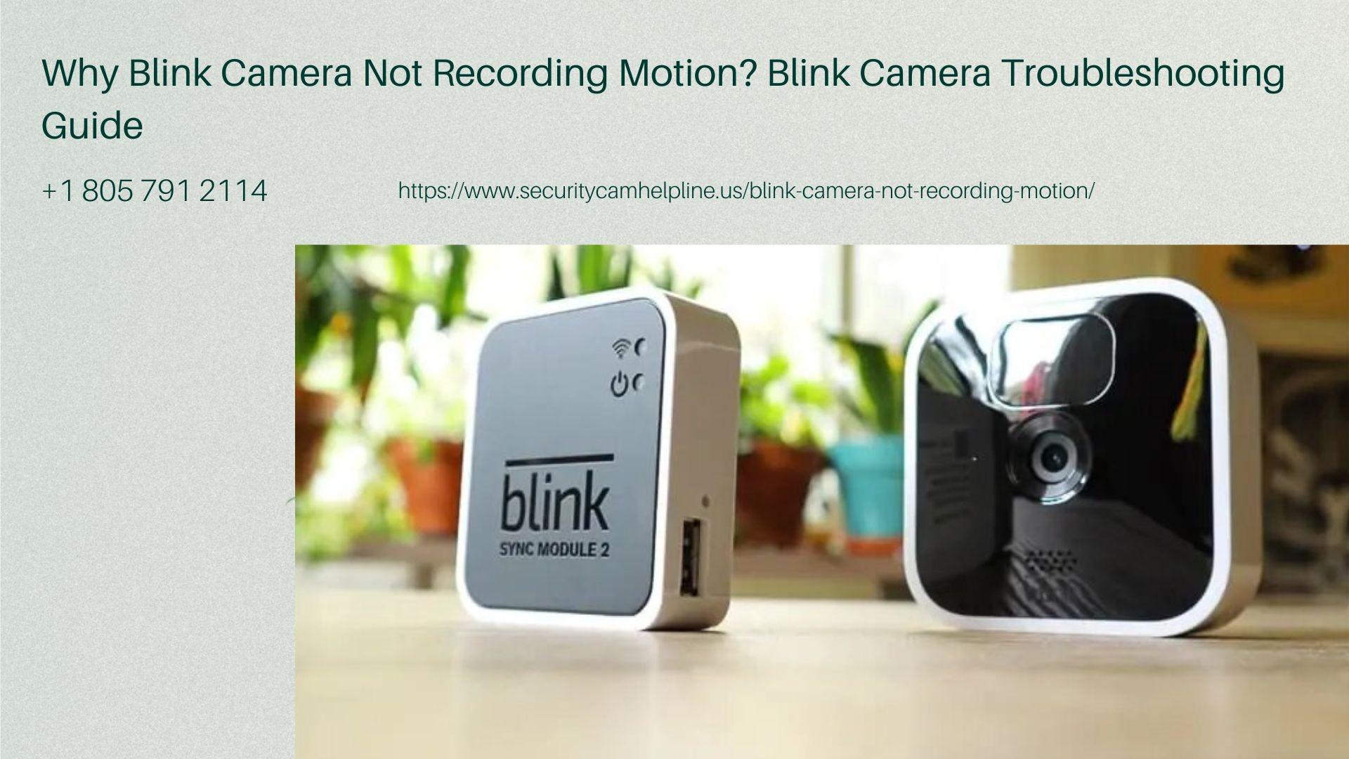 Contact 18057912114 Fix Why Blink Camera Not Recording Motion Anymore by cynthiaparker1432 Issuu