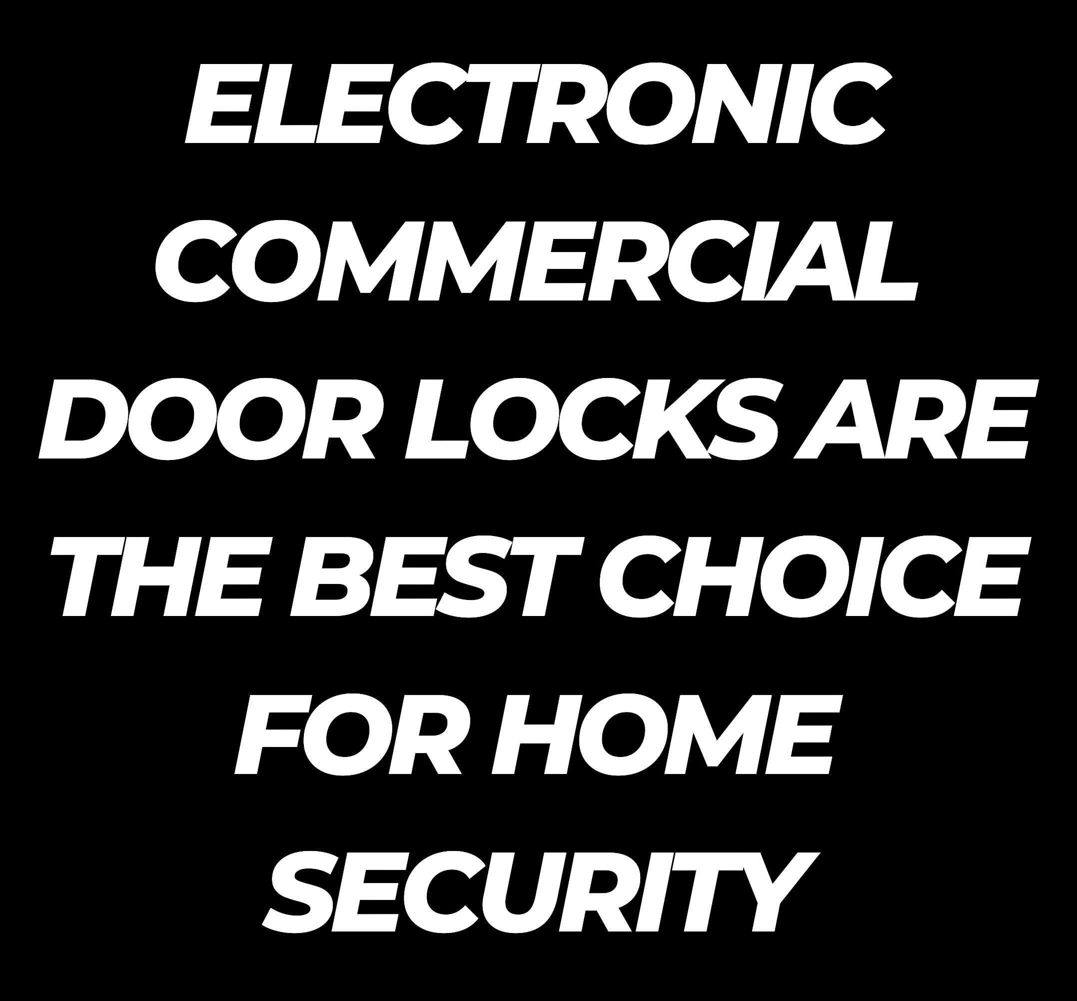 Electronic Commercial Door Locks are the Best Choice For Home Security