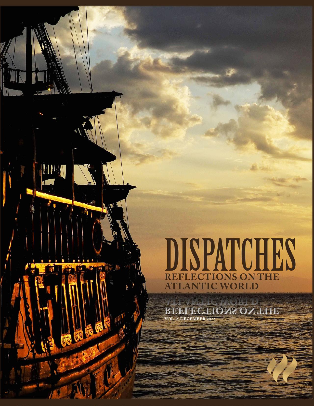 Dispatches: Reflections on the Atlantic World, volume 2 by robynne.healey -  Issuu