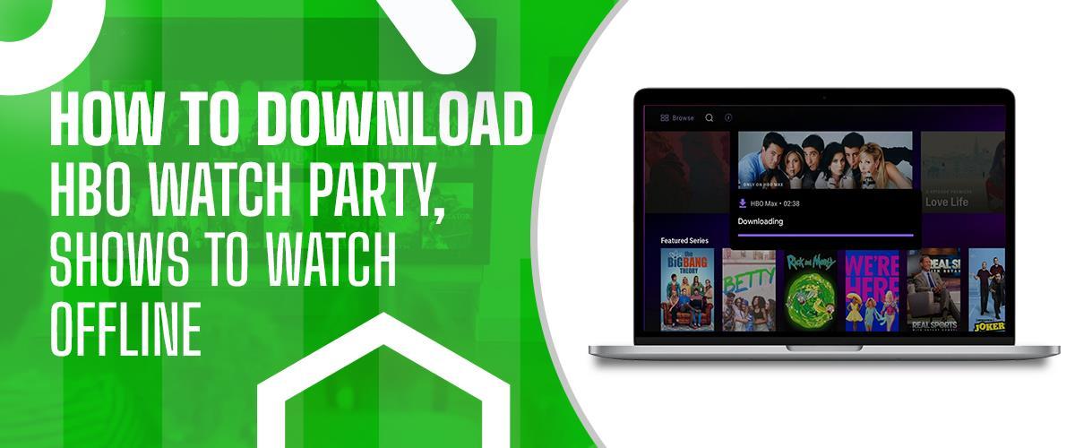 How to Download HBO Watch Party, Shows to Watch Offline by HBO Watch