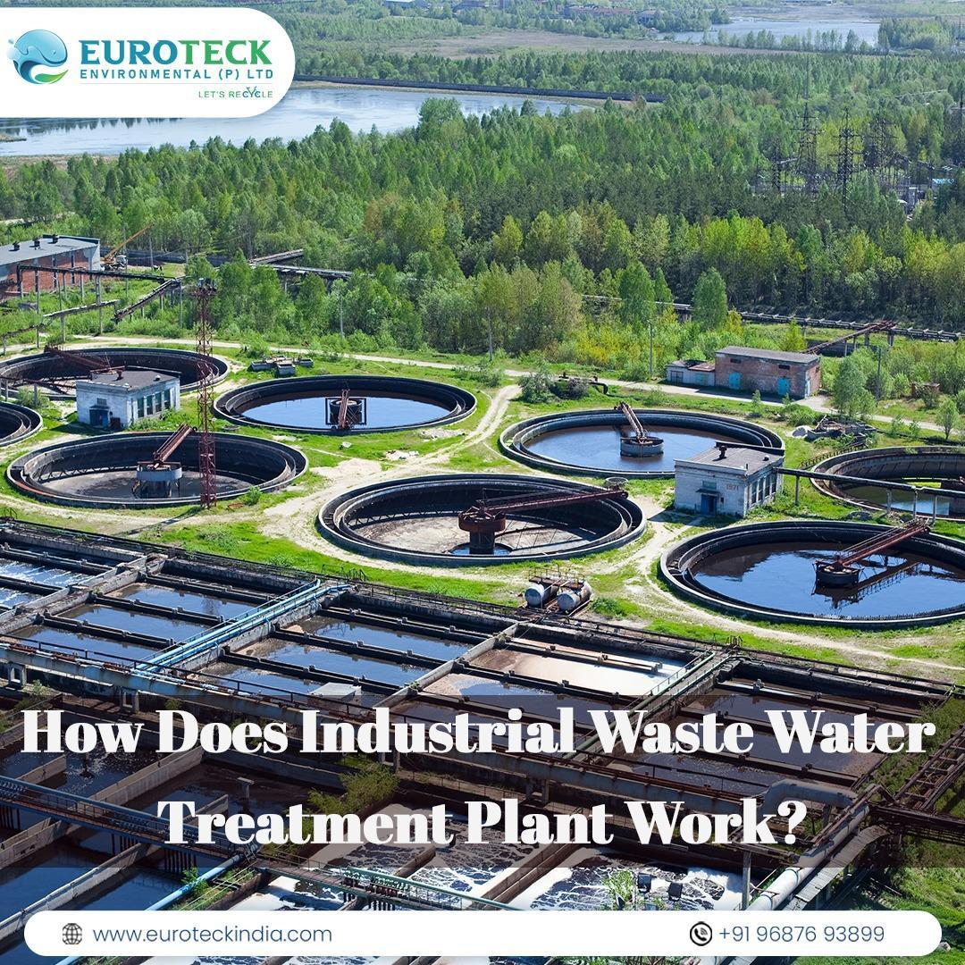 How Does Industrial Waste Water Treatment Plant Work? by Euroteck Seo