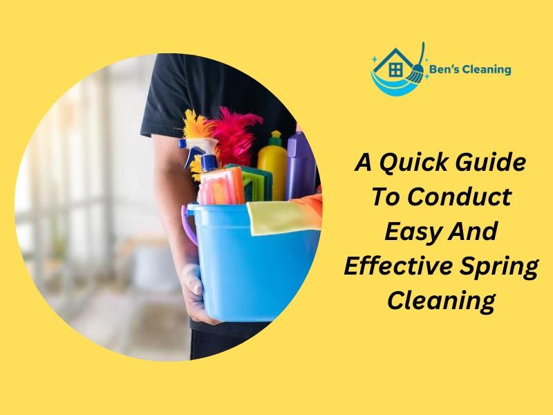 A Quick Guide To Conduct Easy And Effective Spring Cleaning by Bens Cleaning Issuu
