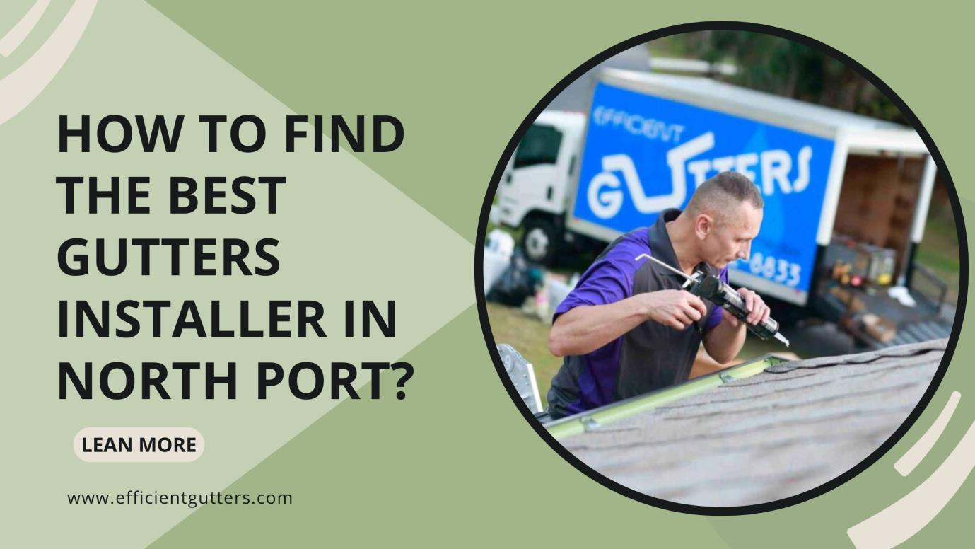 How to find the best gutters installer in North Port? by Efficient