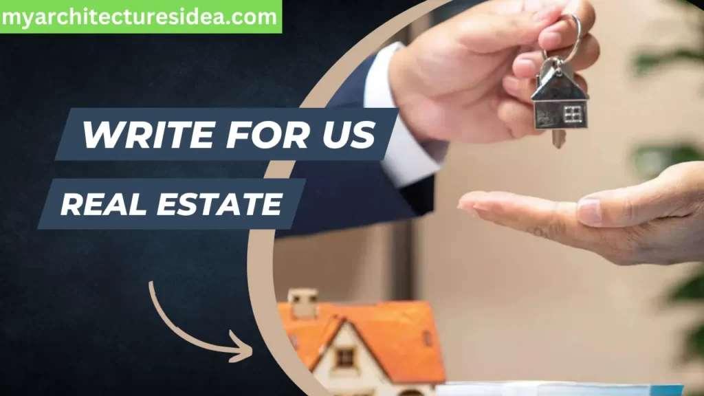 Write for Us Architecture, Real Estate, Land, Buildings, Home