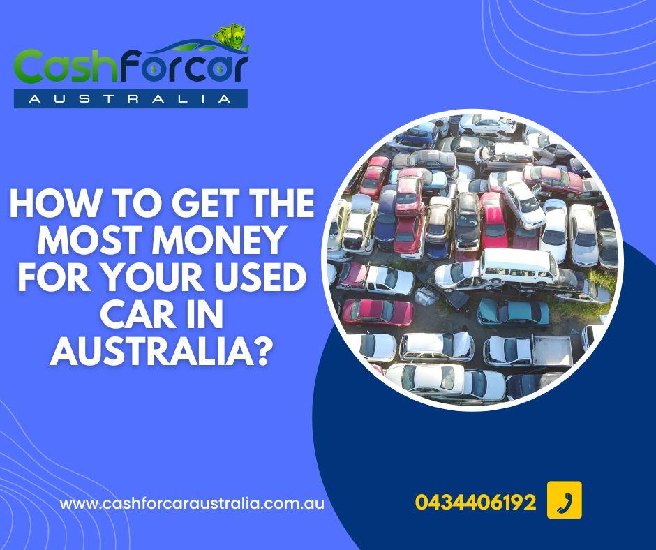 How to get the most money for your used car in Australia? by Cash For