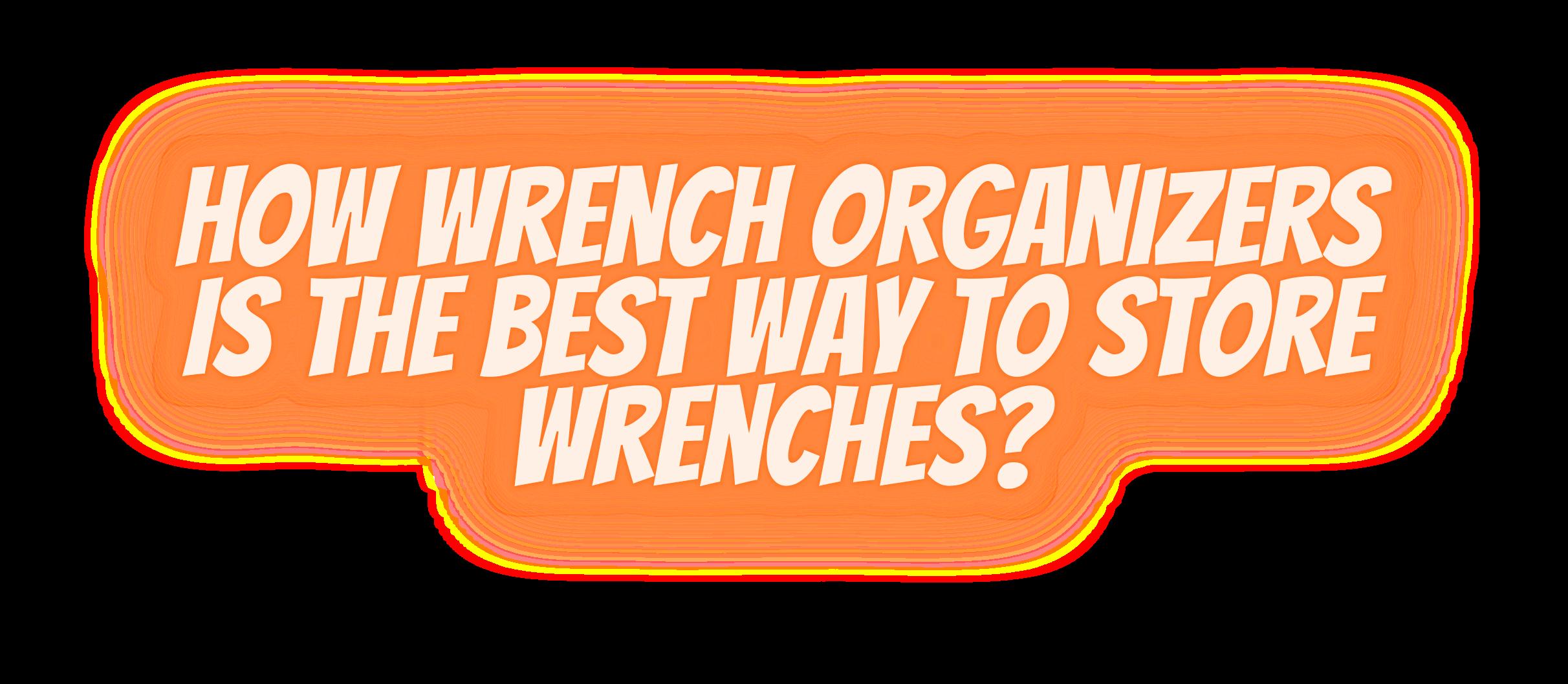 How Wrench Organizers is the Best Way to Store Wrenches? by Toolbox