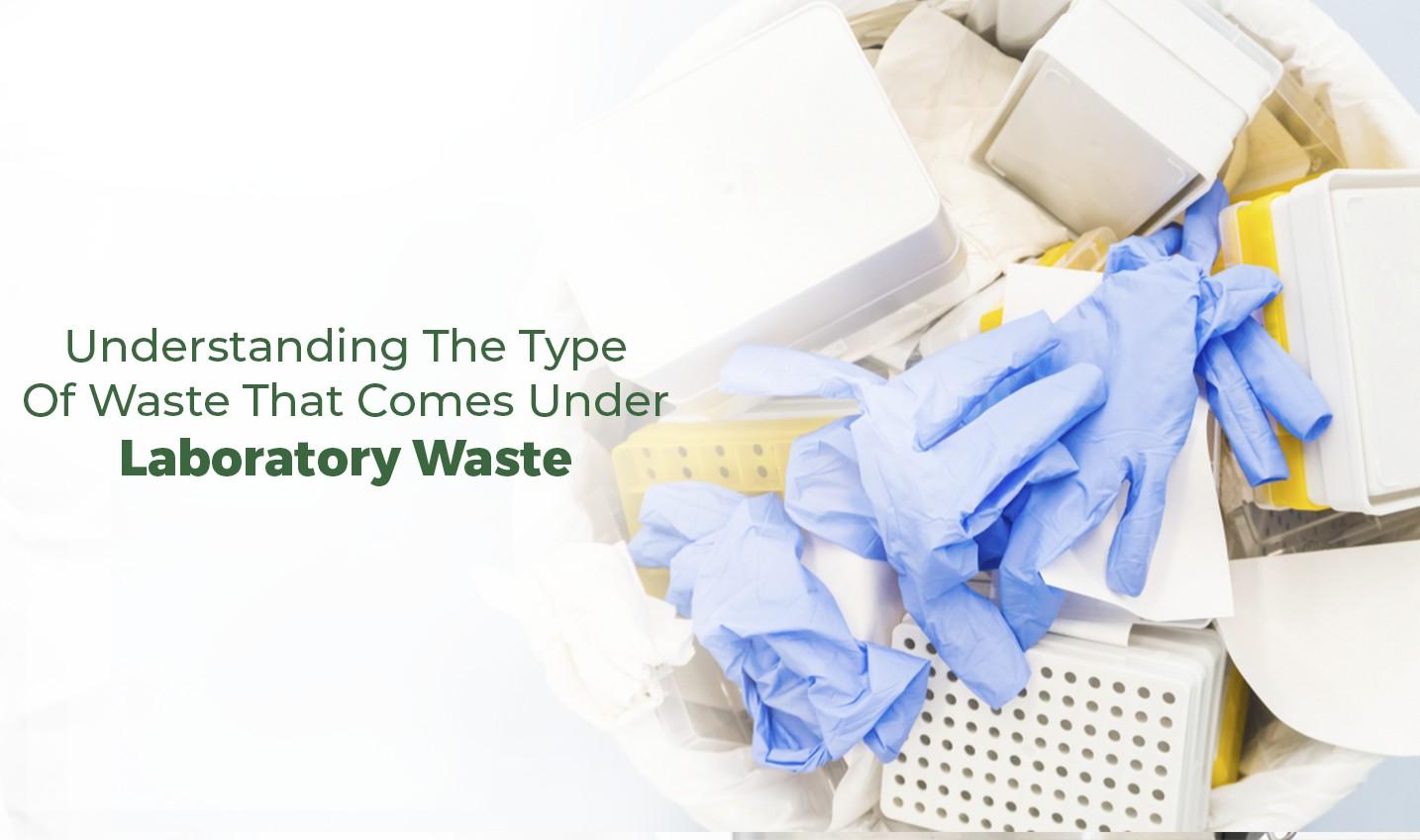 UNDERSTANDING THE TYPE OF WASTE THAT COMES UNDER LABORATORY WASTE by Gbwaste Management Issuu