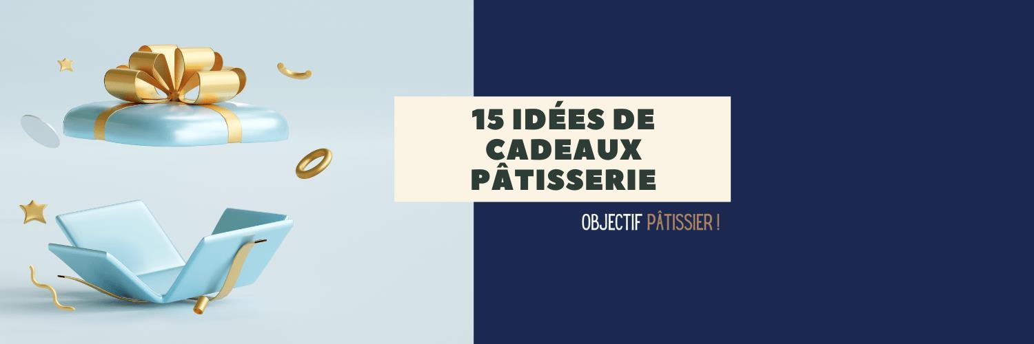 Idéescadeaux pâtisserie pour vos proches Nos sélections by objectif