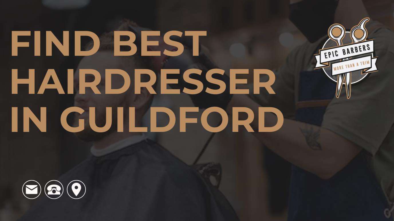 5 Tips To Find The Best Hairdresser in Guildford by Epic barbers Issuu