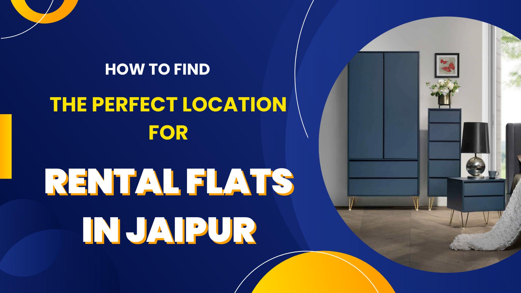 How to find the perfect location for rental flats in Jaipur by