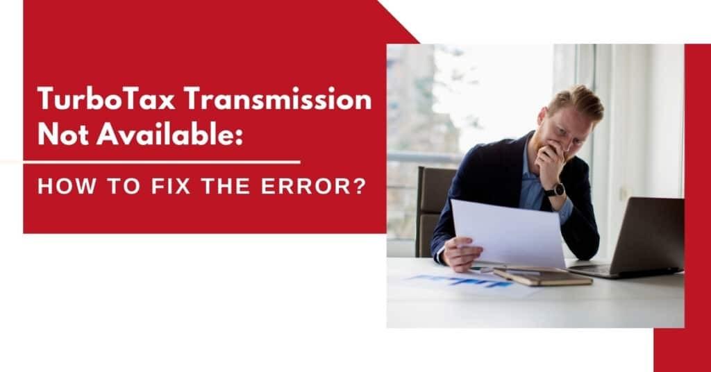 TurboTax Transmission Not Available How To Fix The Error? by MWJ