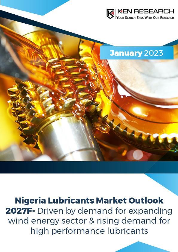 Nigeria Market Research Report Of Lubricants Ken Research by Ken