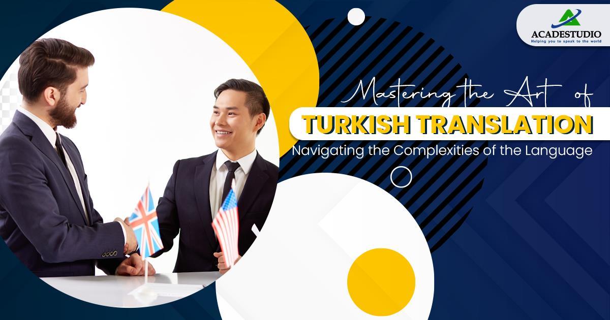 Mastering the Art of Turkish Translation: Navigating the Complexities