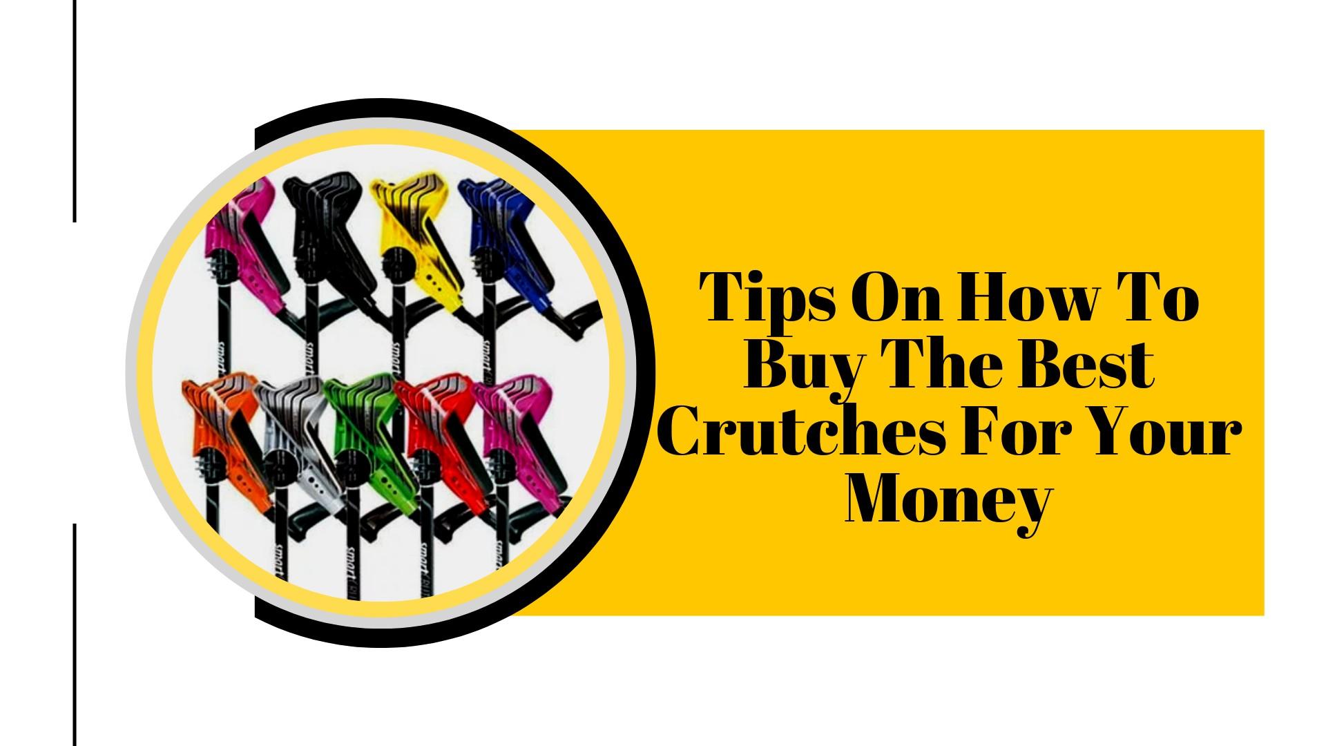 Tips On How To Buy The Best Crutches For Your Money by Smart Crutches
