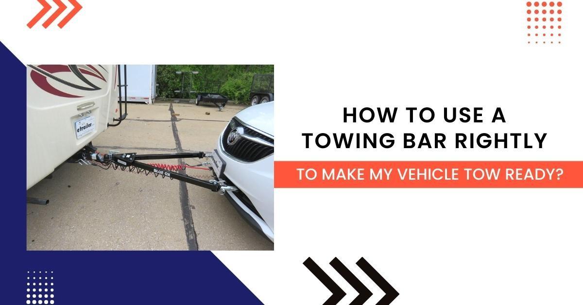 How To Use A Towing Bar Rightly To Make My Vehicle Tow Ready? by Tow