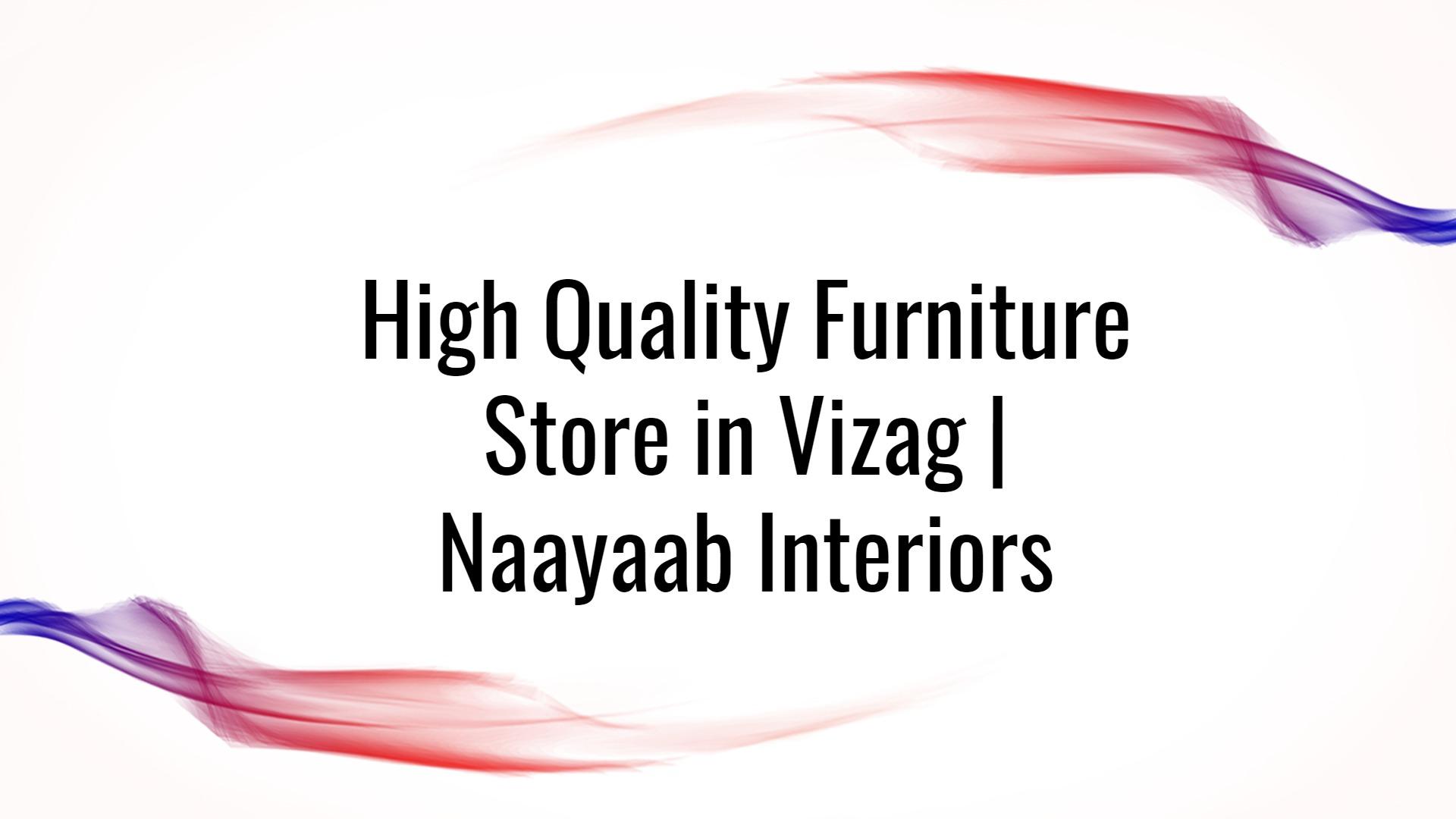 High Quality Furniture Store in Vizag Naayaab interiors by