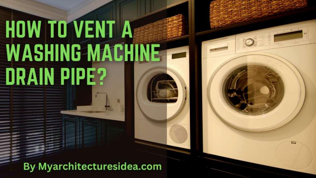How to Vent a Washing Machine Drain Pipe A Complete Guide by