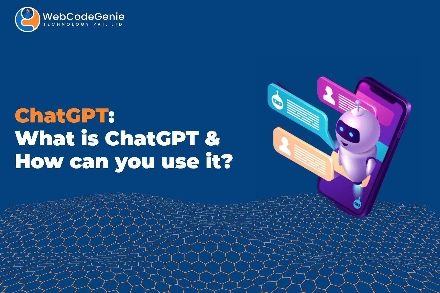 ChatGPT: What is ChatGPT and How can you use it? by Web & Mobile App