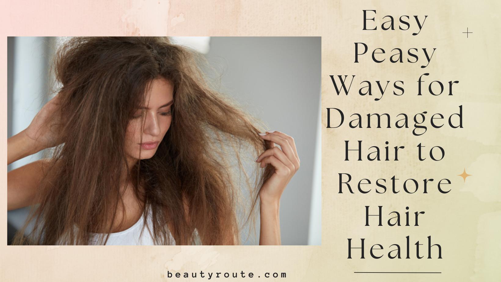 Easy Peasy Ways for Damaged Hair to Restore Hair Health by Beautyroute