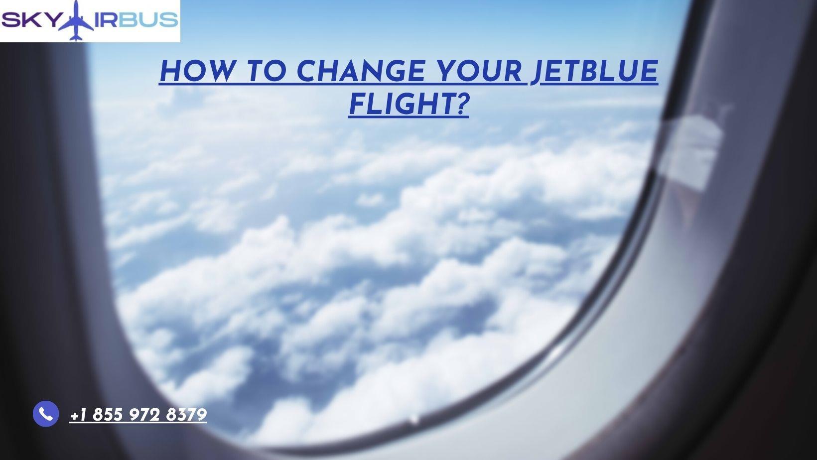 How to change your JetBlue flight? by alexeerickson Issuu