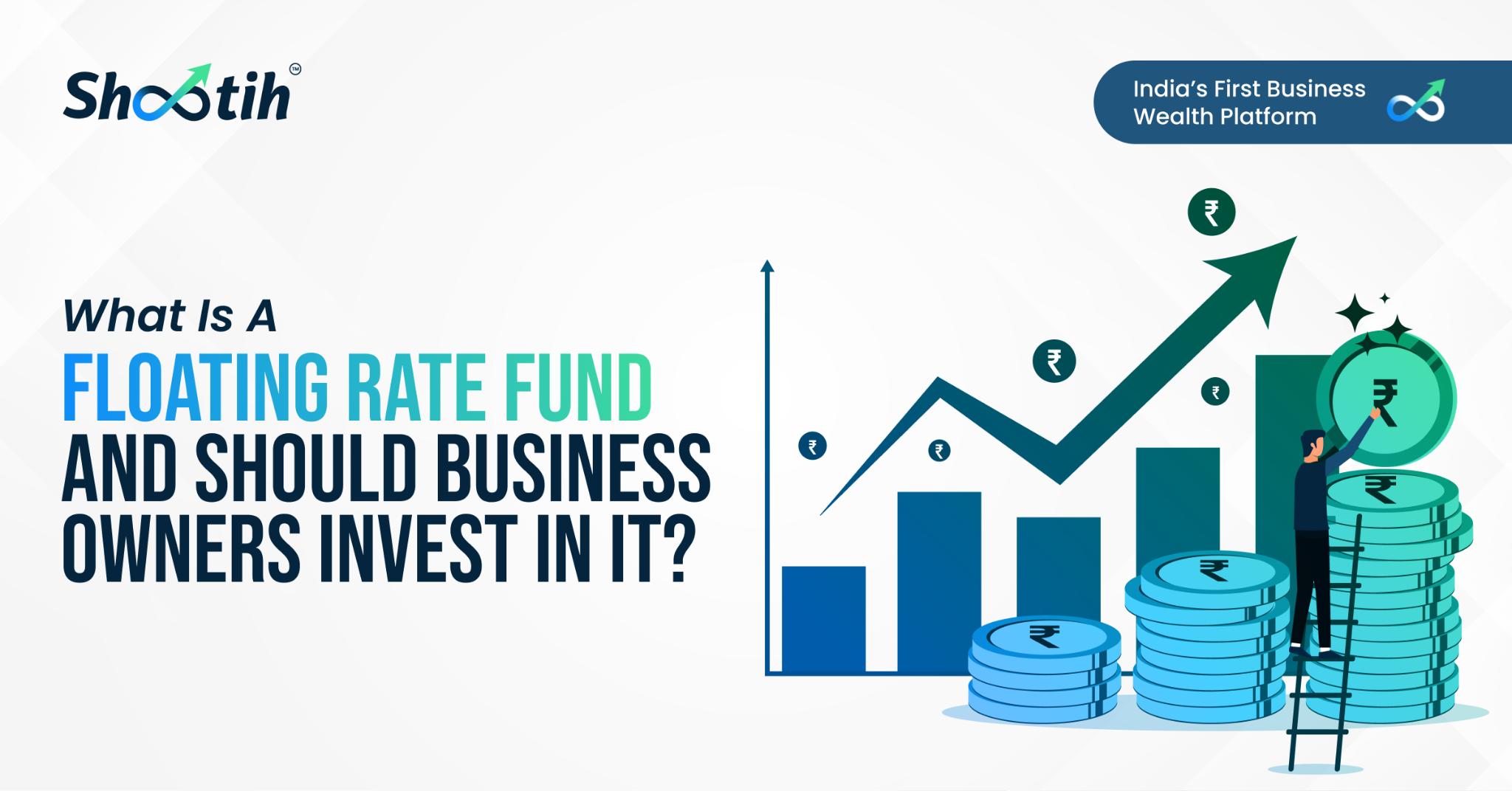 What is a Floating Rate Fund and Should Business Owners Invest in It by