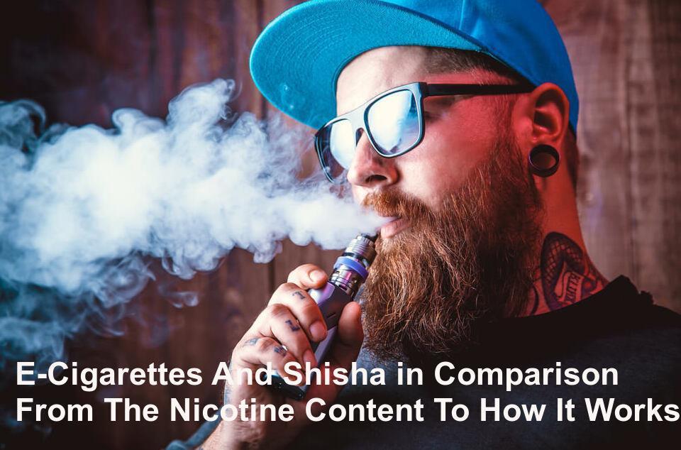 ECigarettes And Shisha in Comparison From The Nicotine Content To
