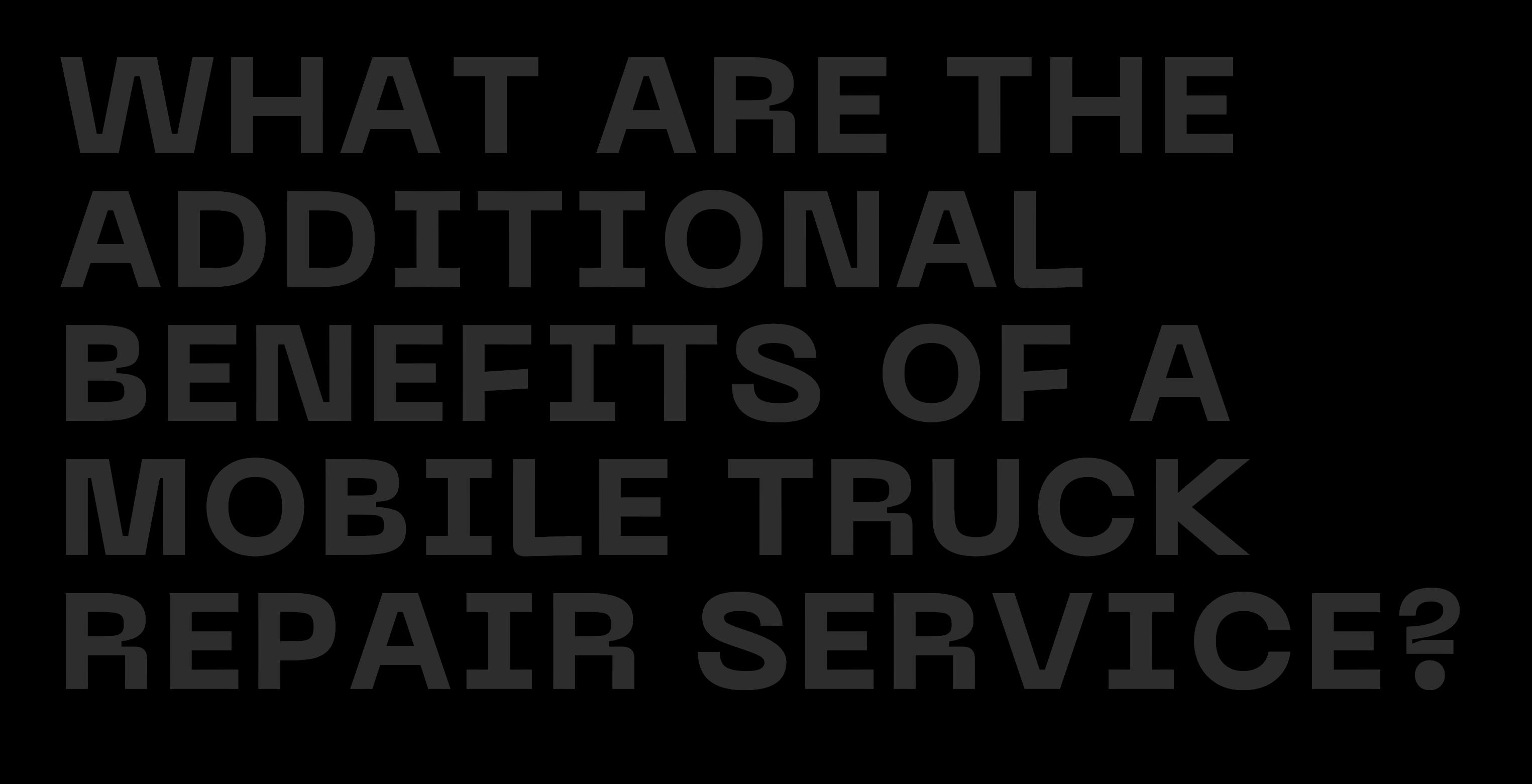 What are the additional benefits of a mobile truck repair service by