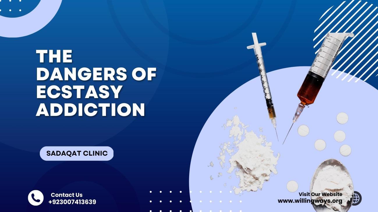 The Dangers of Ecstasy Addiction by sadaqat clinic Karachi Issuu