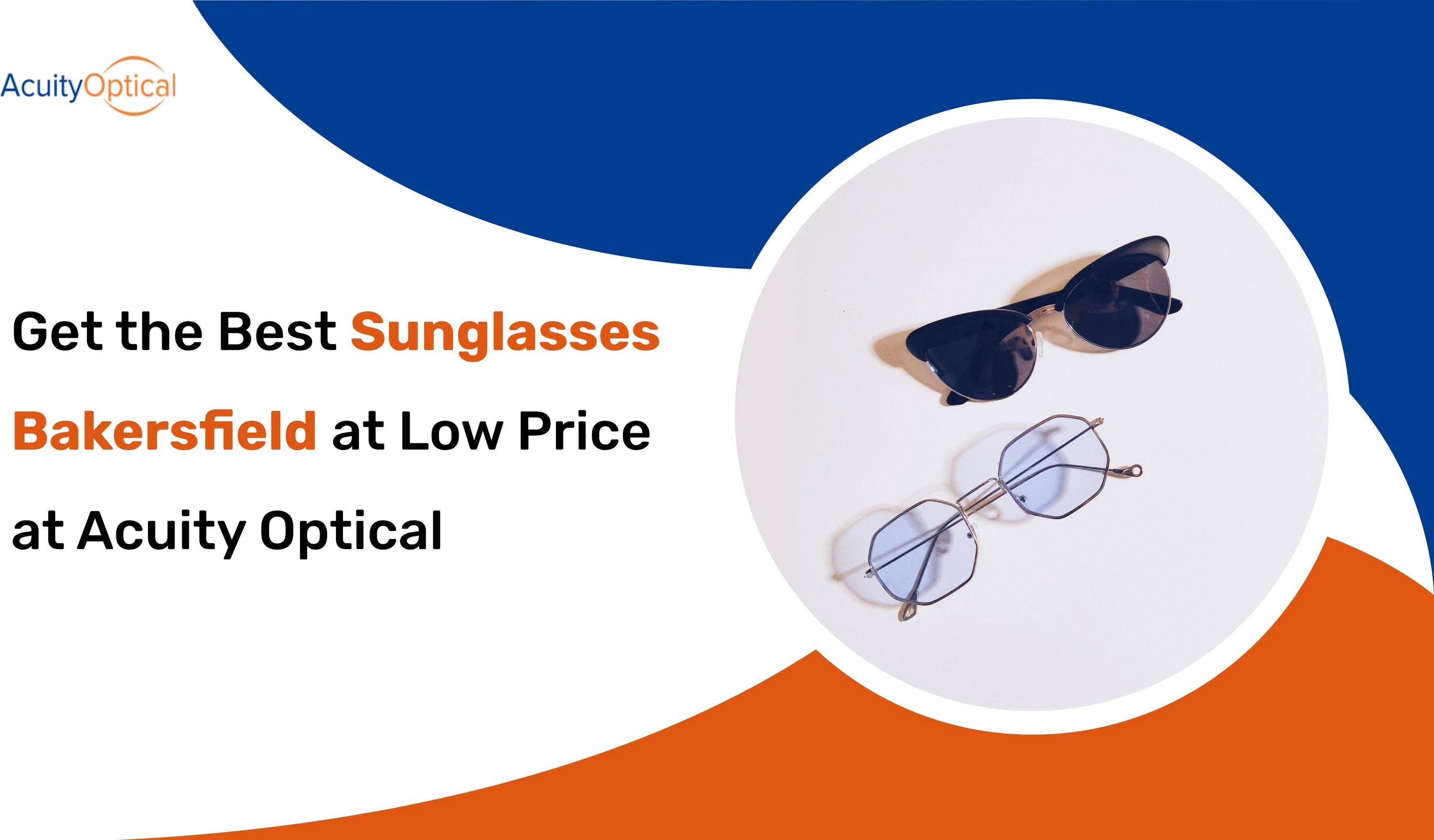 Get the Best Sunglasses Bakersfield at Low Price at Acuity Optical by