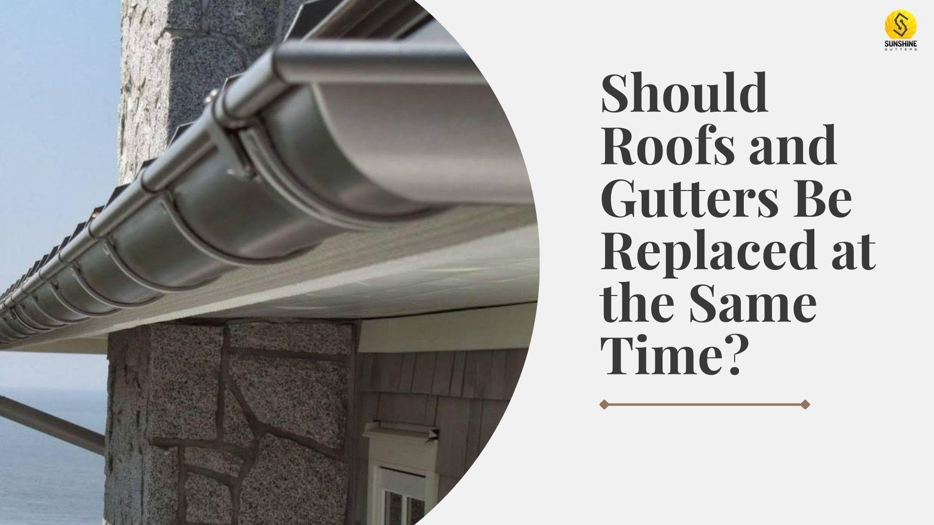 Should Roofs and Gutters Be Replaced at the Same Time? by Sunshine