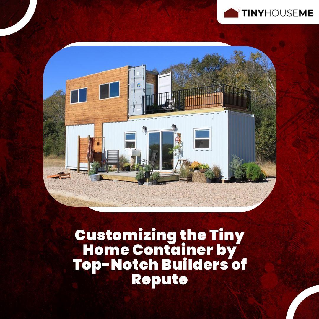 Customizing the Tiny Home Container by TopNotch Builders of Repute by