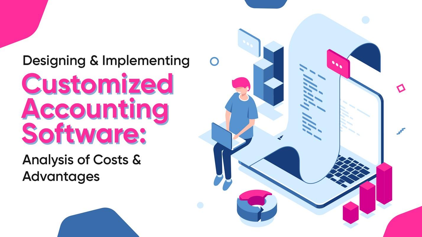 Designing and Implementing Customized Accounting Software Analysis of