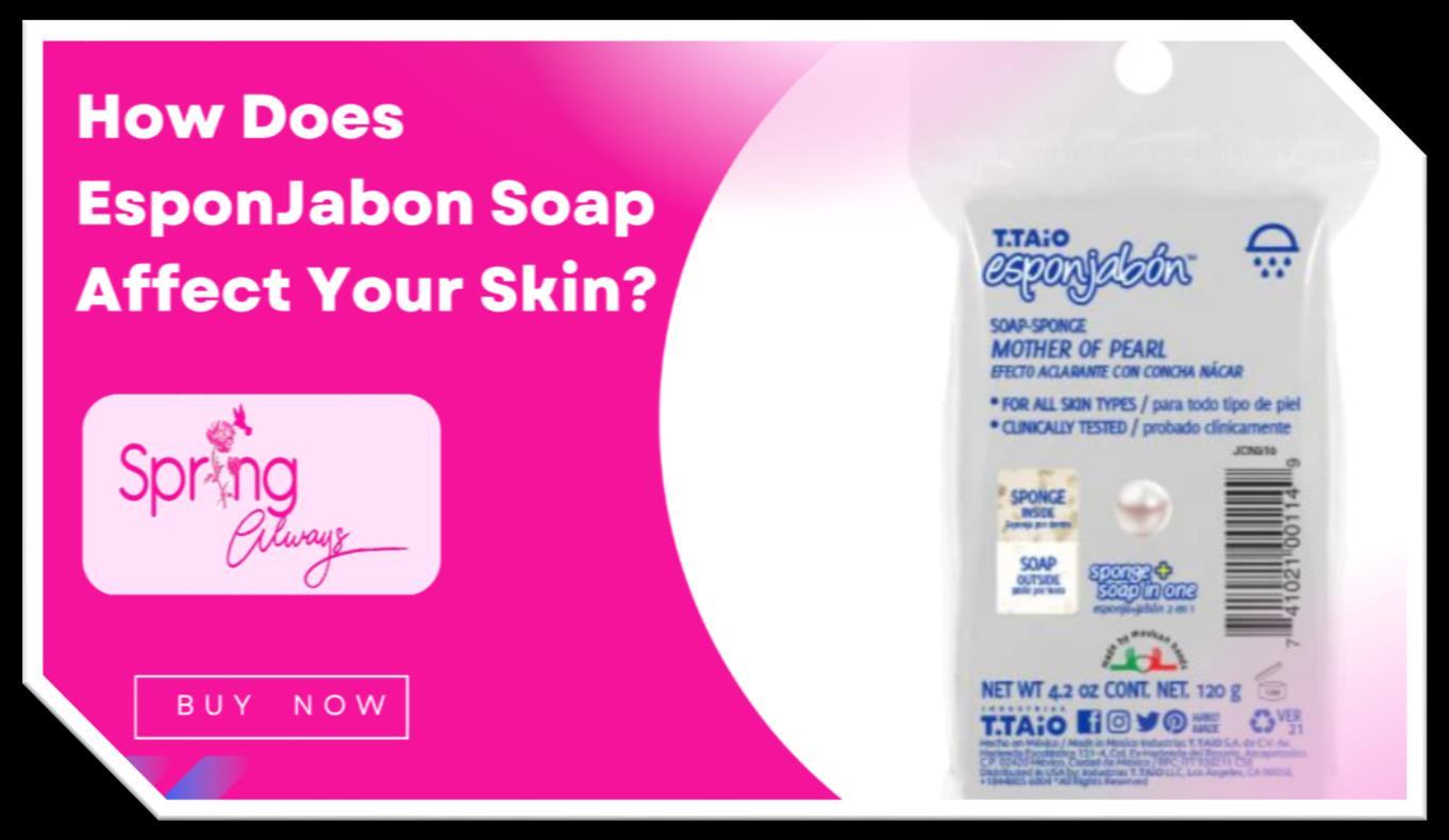 How Does EsponJabon Soap Affect Your Skin? by Spring Always Issuu