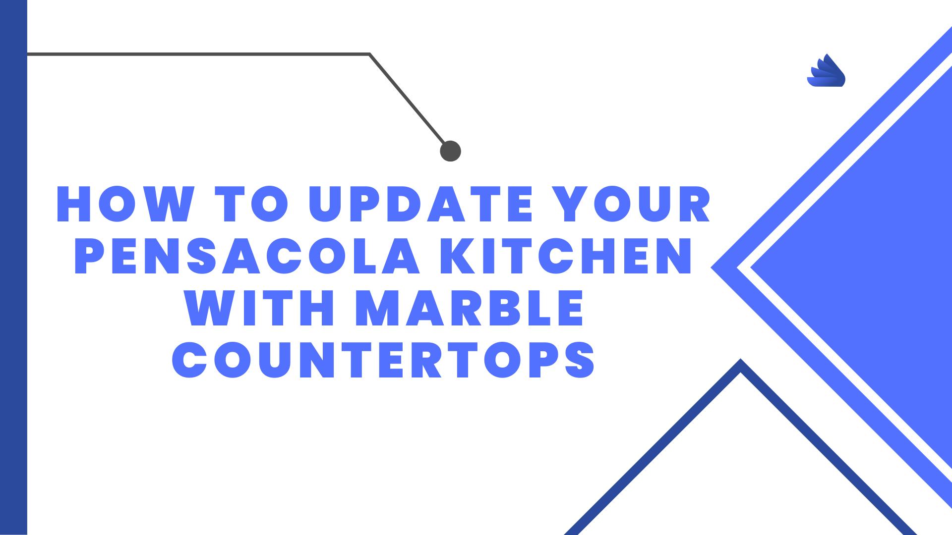 How to Update Your Pensacola Kitchen with Marble Countertops by Legacy