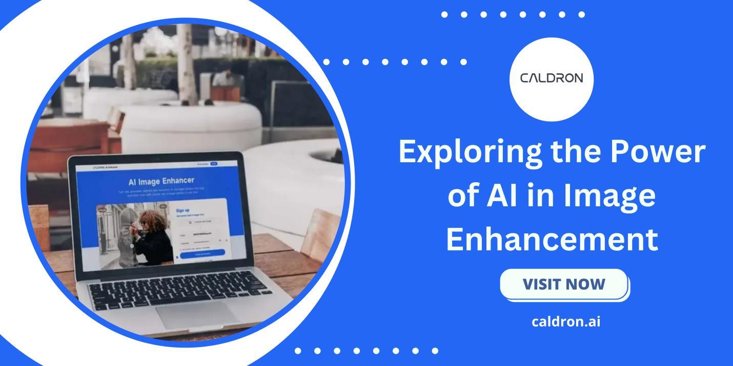 Exploring the Power of AI in Image Enhancement by Caldron Technology 