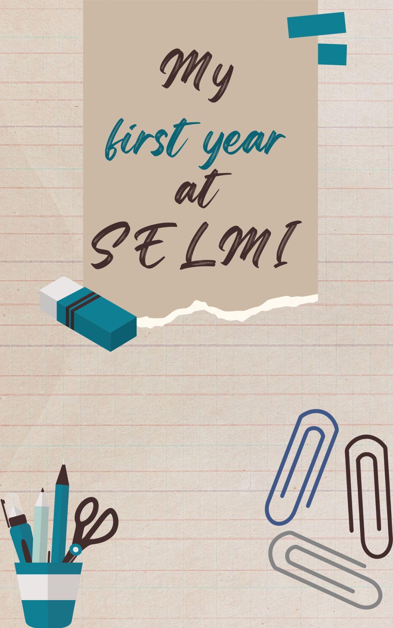 My first year at SELMI by STAFA JESSICA - Issuu