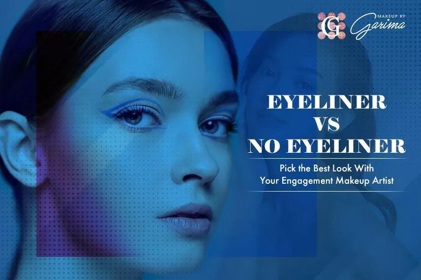 Eyeliner Vs No Eyeliner Pick the Best Look With Your Engagement