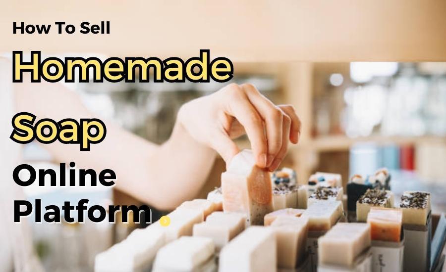 How To Sell Homemade Soap Online Platform by Beck Quin Issuu
