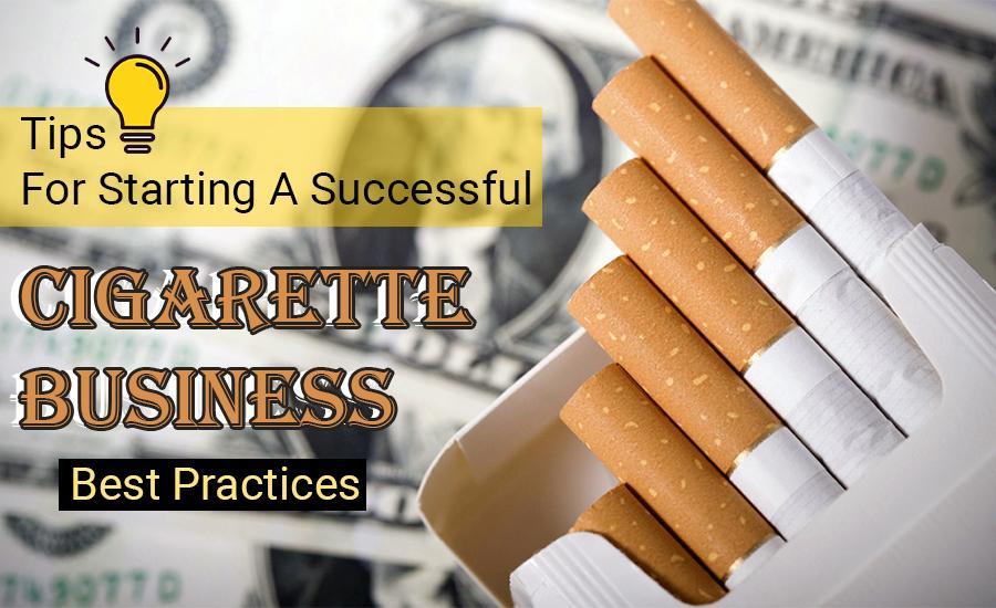 Tips For Starting A Successful Cigarette Business by Beck Quin Issuu