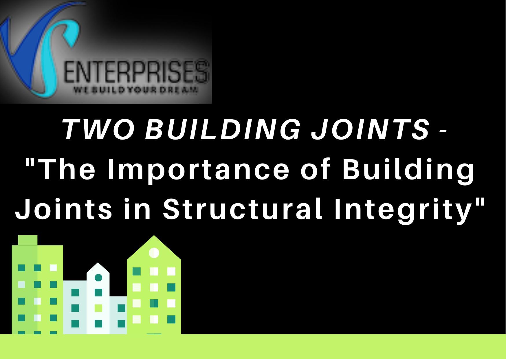 Two Building Joints "The Importance of Building Joints in Structural