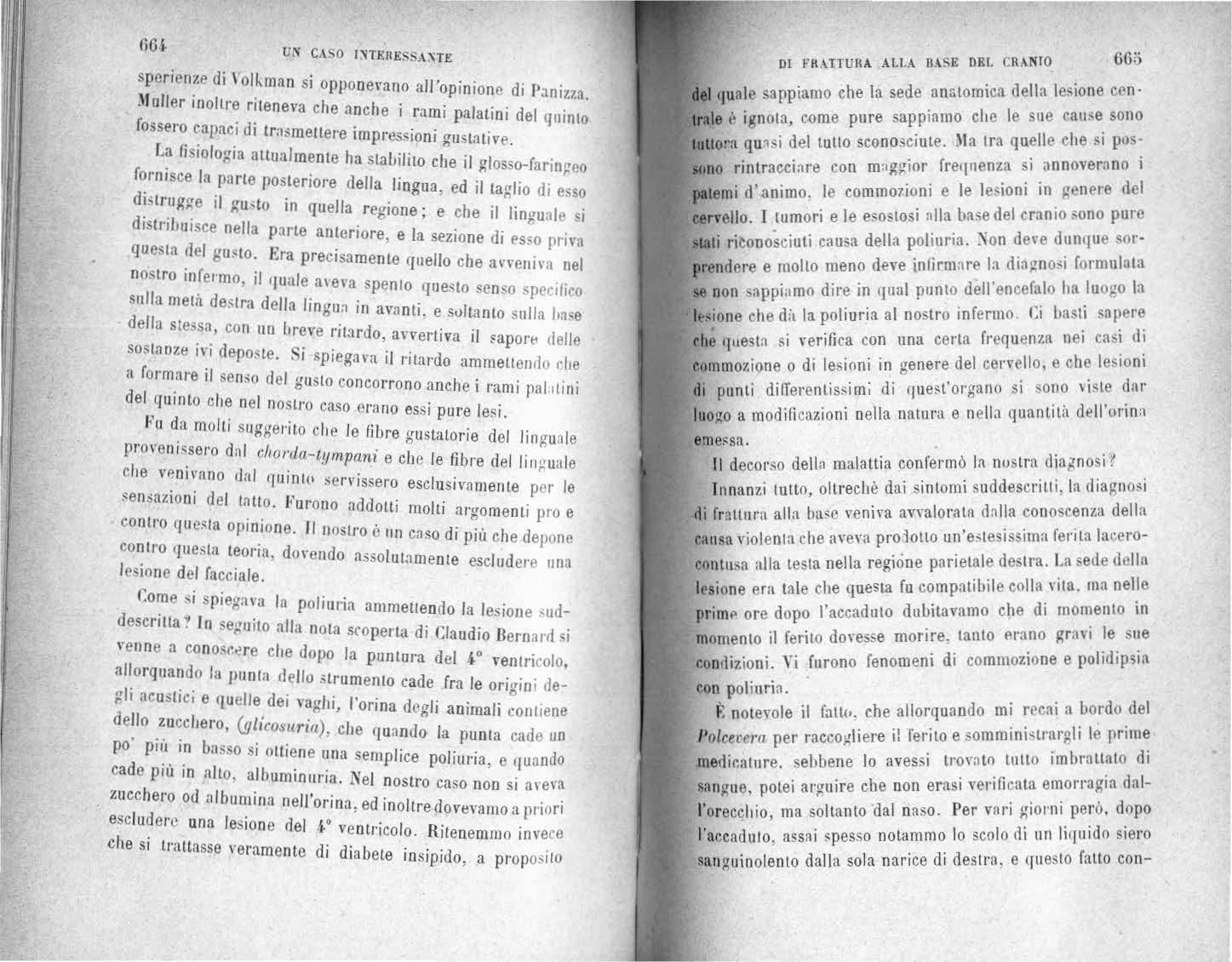 Uido siero sau gui noleoto dall a sol a narice d i destra, e rrnesto fatto con- fermava la diagnosi di frattura del corpo dello sfenoide. Jnfntti, come è noto dall'anatomia, la cavità del corpo dello sfenoide, con pareti souili, t\ divisa da un setto medianover·ticale in due logge lateral i, ed o:,?nun ;' di queste. roedi:ullP. un'apertura irre:.:olare nella faccia anteriore dello sfenoide sbocca nel meato superiore nasale del respettivo Jato. nostro siccome ,;i è detto che la frattura doveva estesa maggiormente a de3tr·a del corpo dello sfenoide, I'Prnorragia doveva a\ er·si dnlla nari ce destra, come è ap(Jnnto avventllO.
![