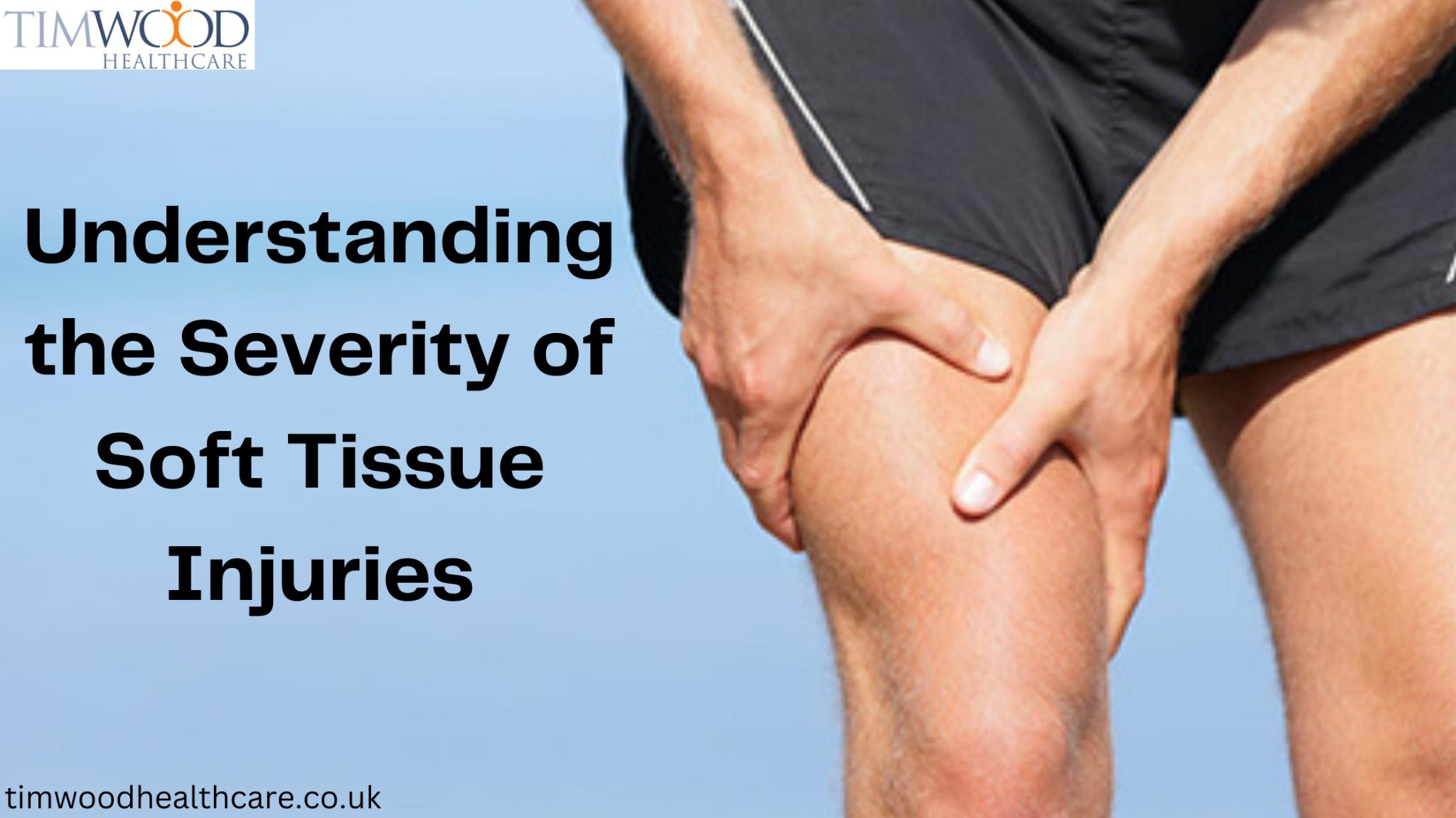 Understanding the Severity of Soft Tissue Injuries by Tim Wood Health