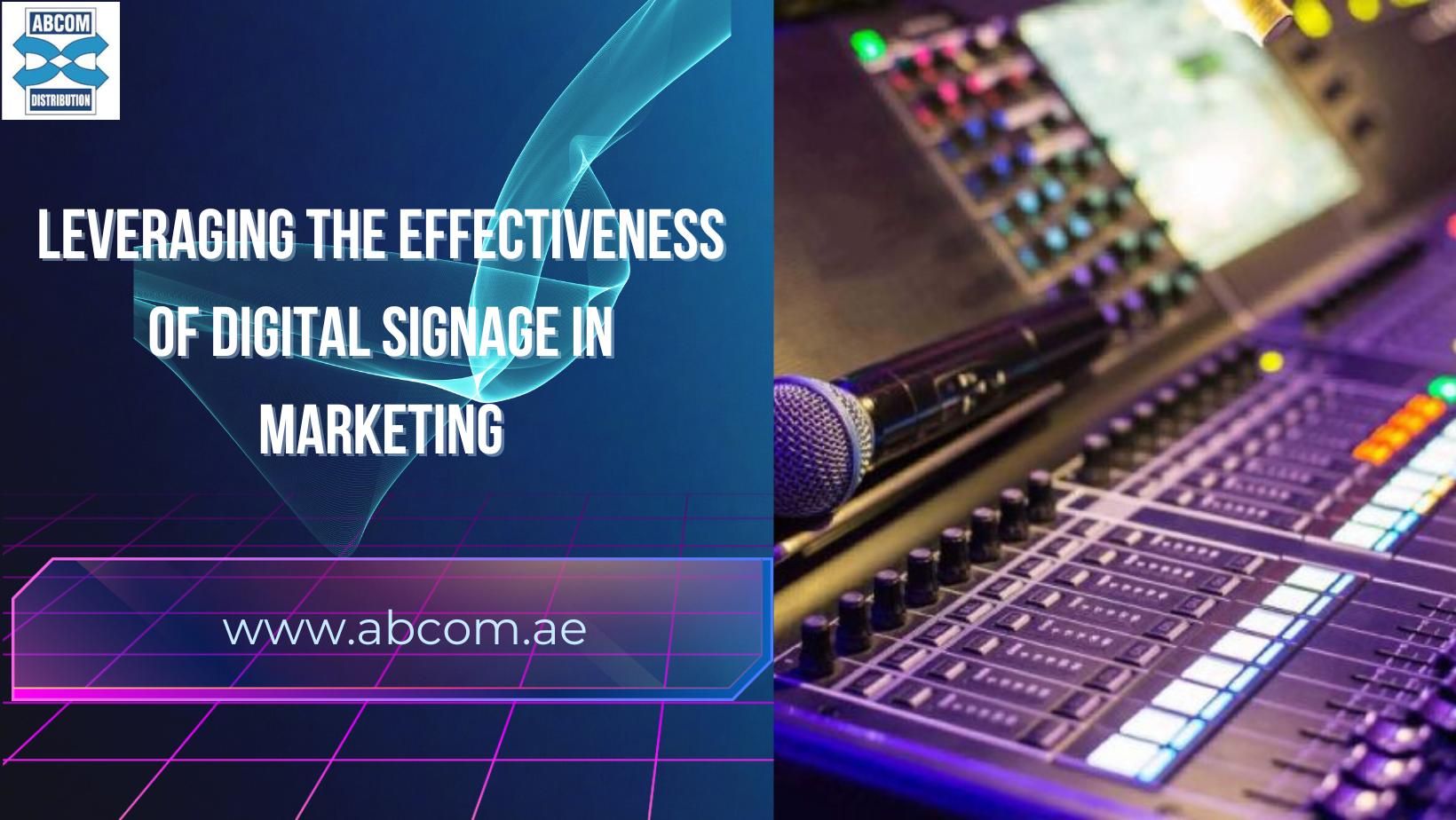 Leveraging the Effectiveness of Digital Signage in Marketing by