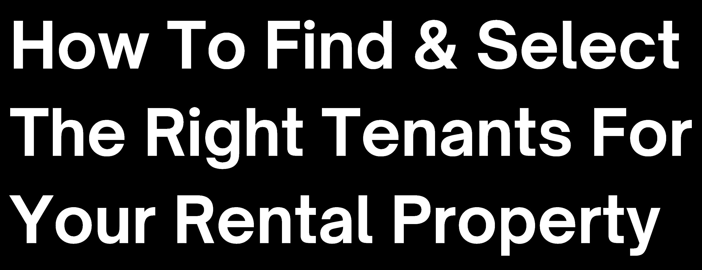 How To Find & Select The Right Tenants For Your Rental Property? by 3