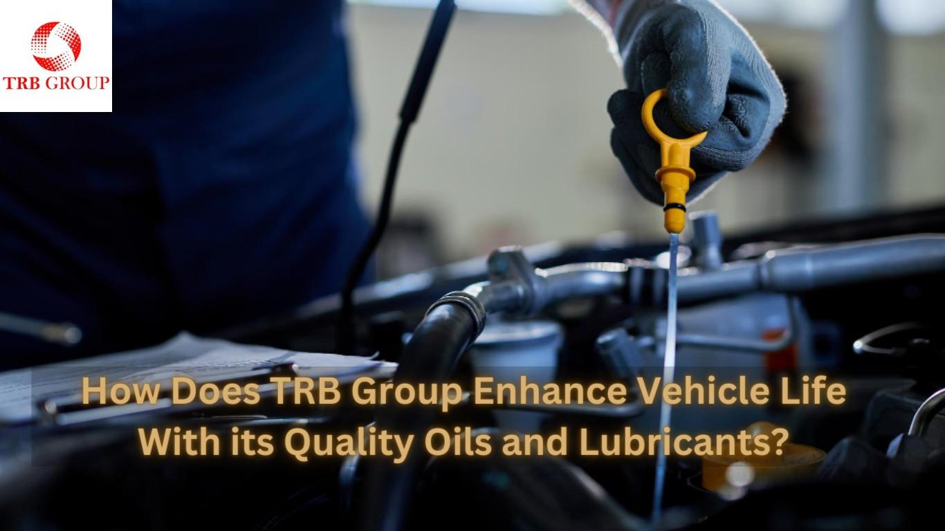 How does TRB Group enhance vehicle life with its quality oils and
