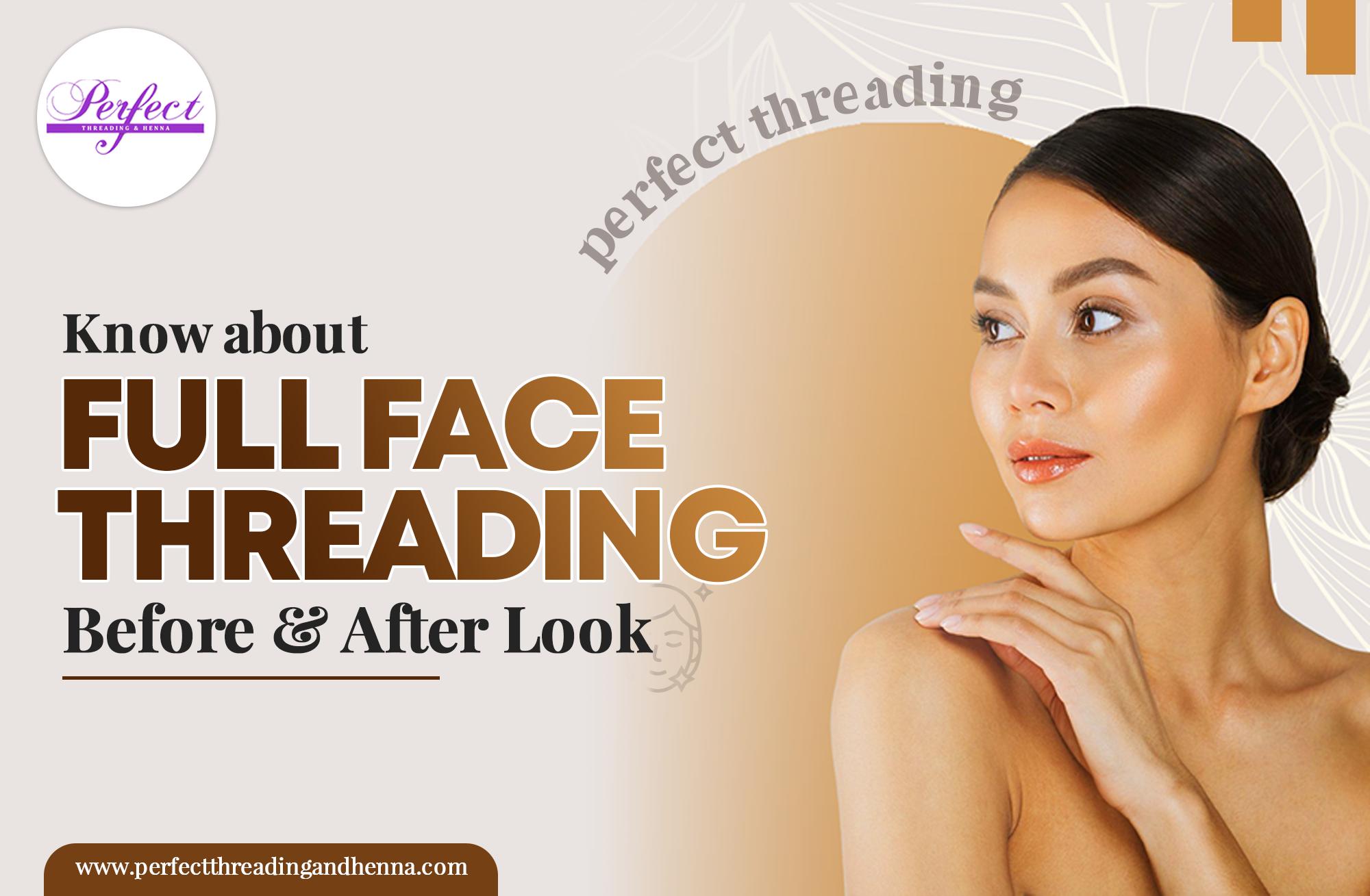Know about Full Face Threading Before and After Look by