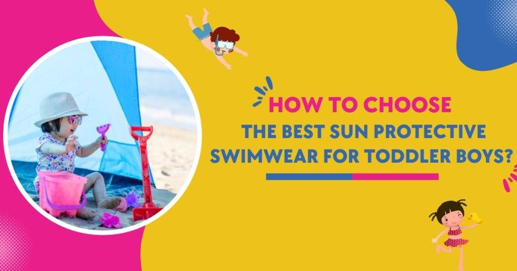 How To Choose The Best Sun Protective Swimwear For Toddler Boys? by