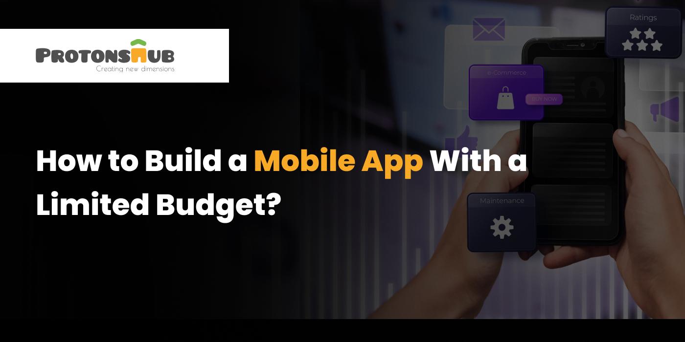 How to Build a Mobile App With a Limited Budget? by Protonshub ...