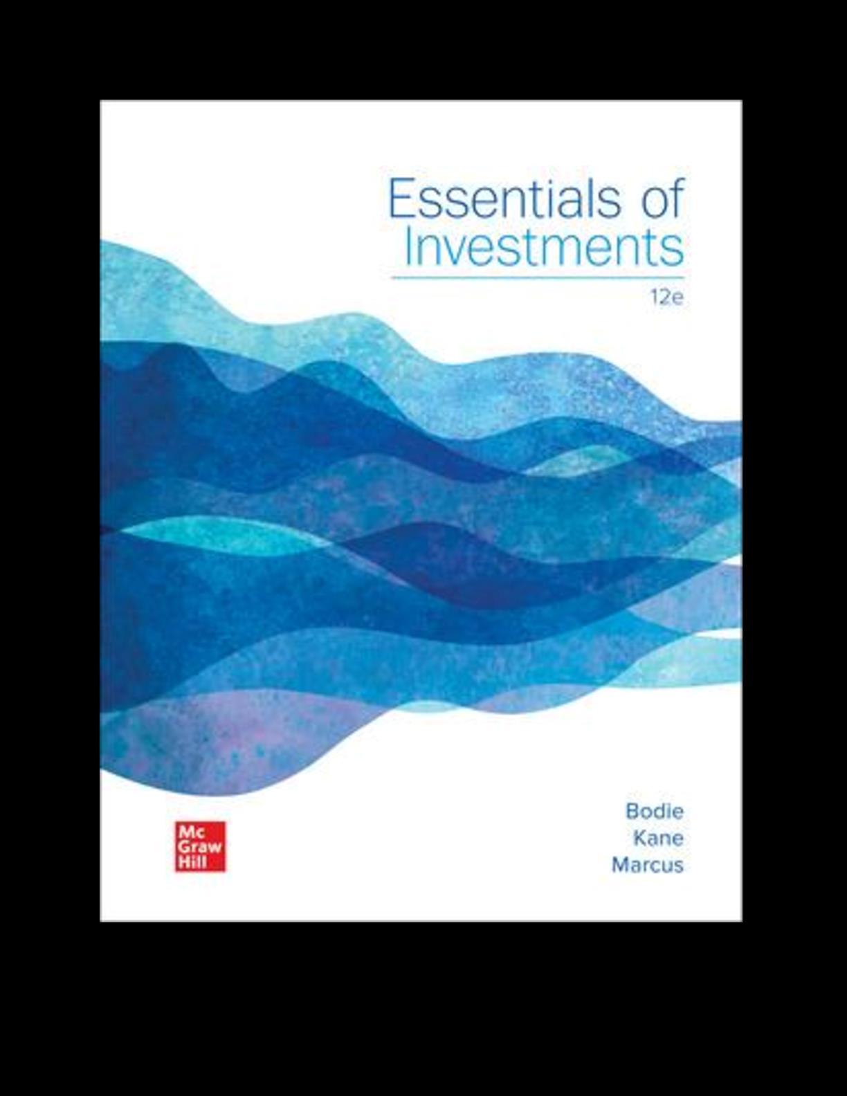 Essentials of Investments, 12th Edition, By Zvi Bodie, Alex Kane, Alan
